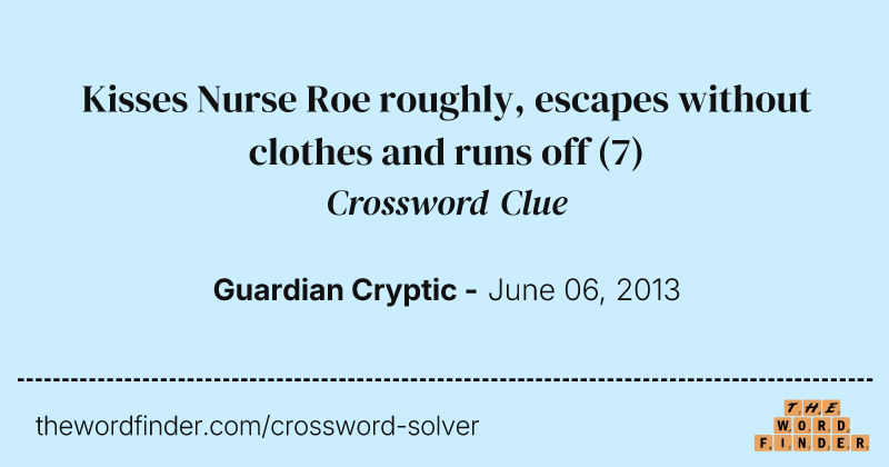 Kisses Nurse Roe roughly, escapes without clothes and runs off crossword clue image