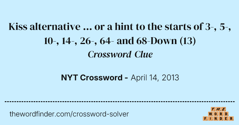 Kiss alternative ... or a hint to the starts of 3-, 5-, 10-, 14-, 26-, 64- and 68-Down crossword clue image