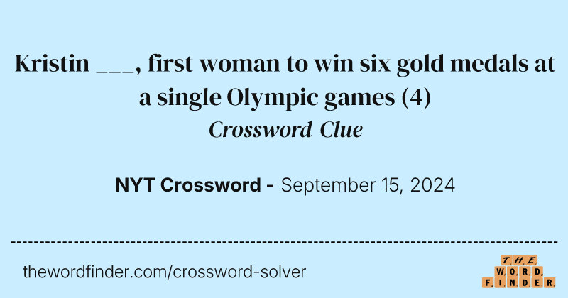 Kristin ___, first woman to win six gold medals at a single Olympic games crossword clue image