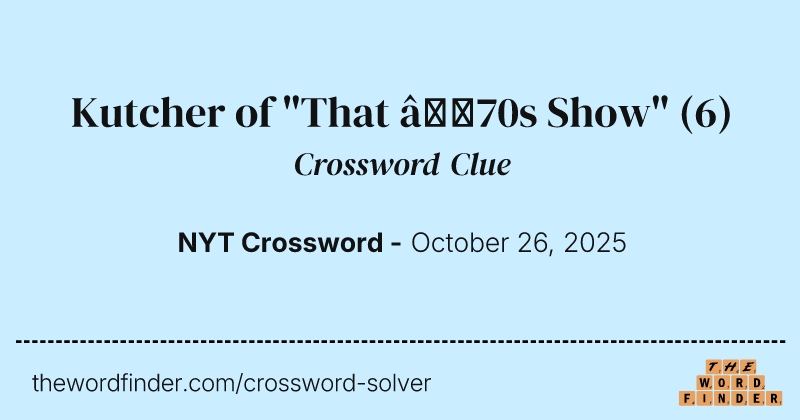 Kutcher of "That ’70s Show" crossword clue image
