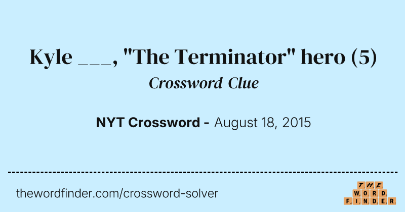Kyle ___, "The Terminator" hero crossword clue image