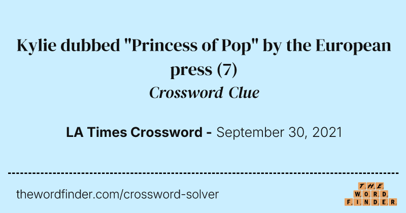 Kylie dubbed "Princess of Pop" by the European press crossword clue image
