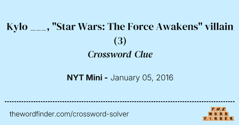 Kylo ___, "Star Wars: The Force Awakens" villain crossword clue image