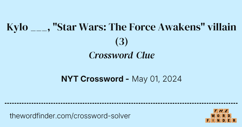 Kylo ___, "Star Wars: The Force Awakens" villain crossword clue image