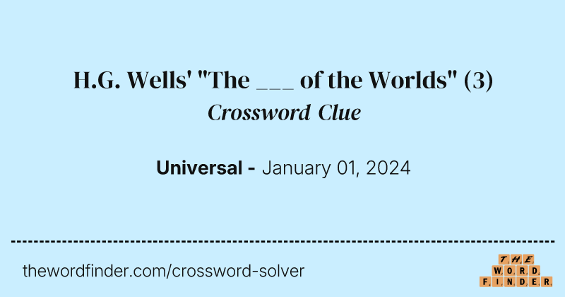 H.G. Wells' "The ___ of the Worlds" crossword clue image