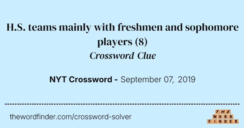 H.S. teams mainly with freshmen and sophomore players crossword clue image