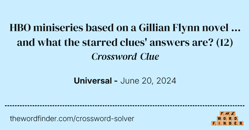 HBO miniseries based on a Gillian Flynn novel ... and what the starred clues' answers are? crossword clue image