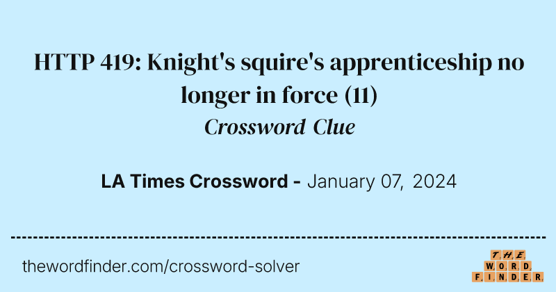 HTTP 419: Knight's squire's apprenticeship no longer in force crossword clue image
