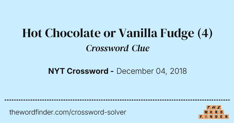 Hot Chocolate or Vanilla Fudge crossword clue image