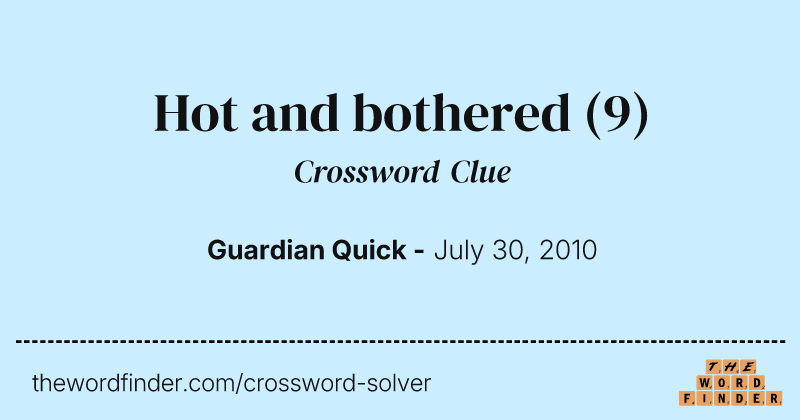 Hot and bothered crossword clue image