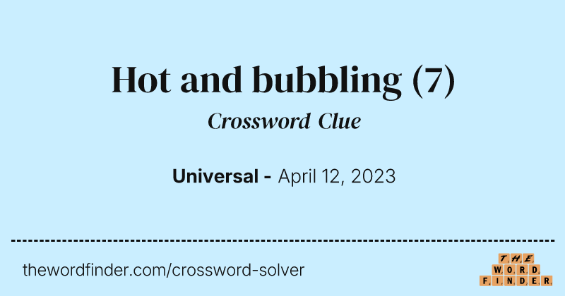 Hot and bubbling crossword clue image