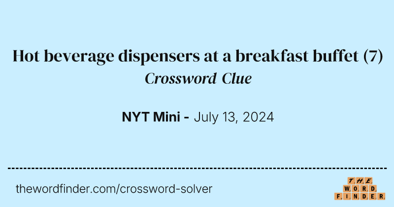 Hot beverage dispensers at a breakfast buffet crossword clue image
