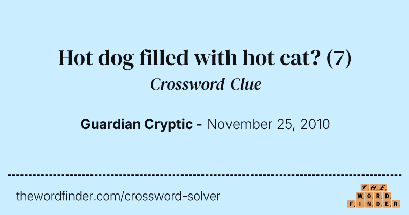 Hot dog filled with hot cat? crossword clue image