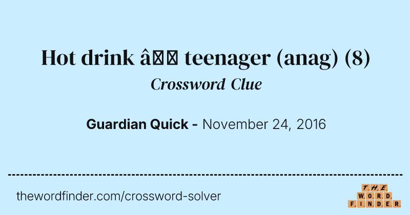 Hot drink — teenager (anag) crossword clue image
