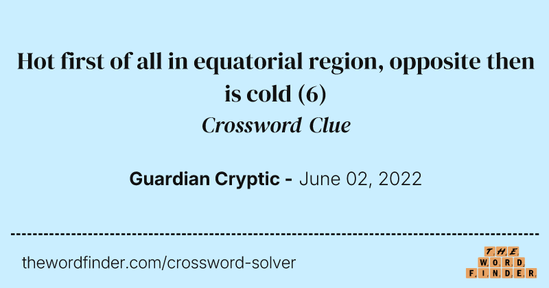 Hot first of all in equatorial region, opposite then is cold crossword clue image