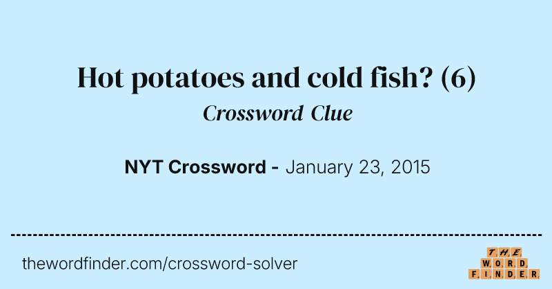 Hot potatoes and cold fish? crossword clue image