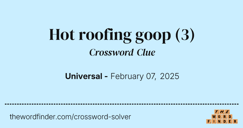 Hot roofing goop crossword clue image