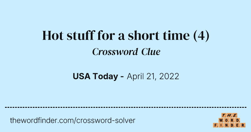 Hot stuff for a short time crossword clue image
