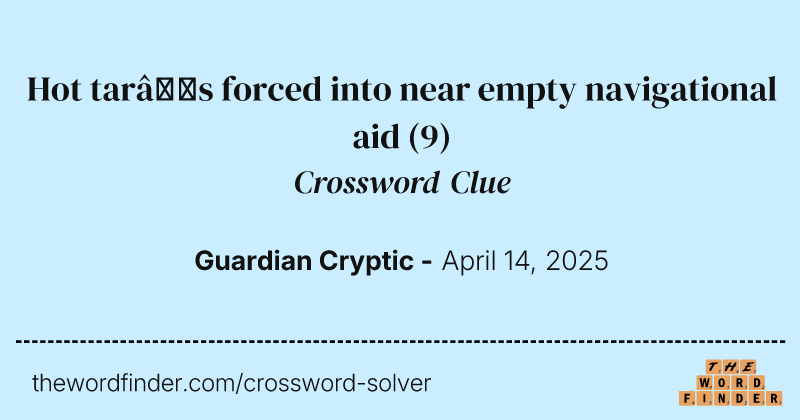Hot tar’s forced into near empty navigational aid crossword clue image