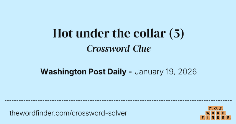 Hot under the collar crossword clue image