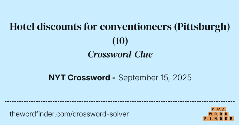 Hotel discounts for conventioneers (Pittsburgh) crossword clue image