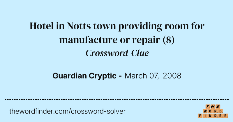 Hotel in Notts town providing room for manufacture or repair crossword clue image
