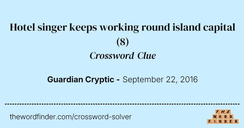 Hotel singer keeps working round island capital crossword clue image