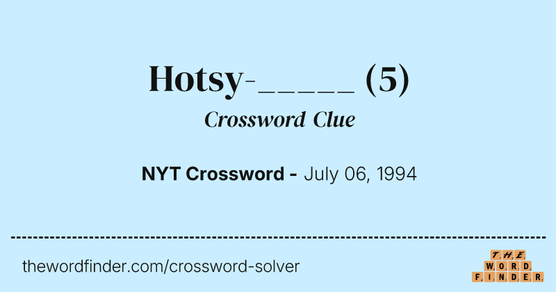 Hotsy-_____ crossword clue image