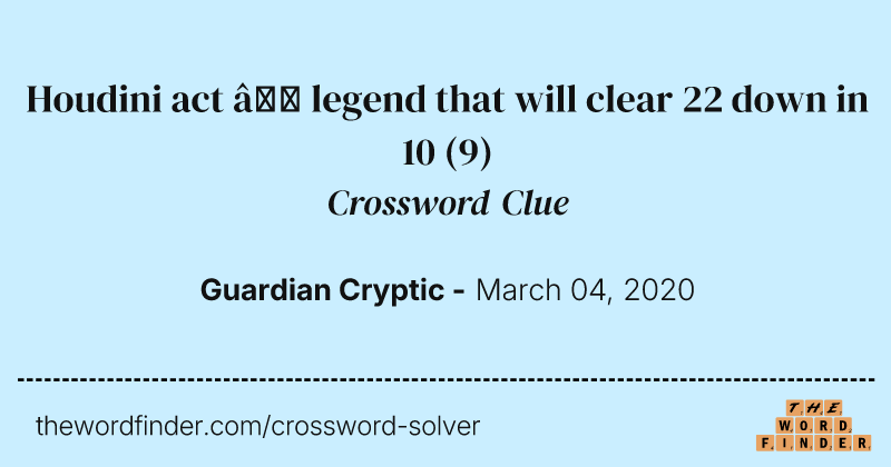 Houdini act — legend that will clear 22 down in 10 crossword clue image