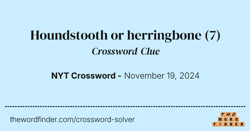 Houndstooth or herringbone crossword clue image