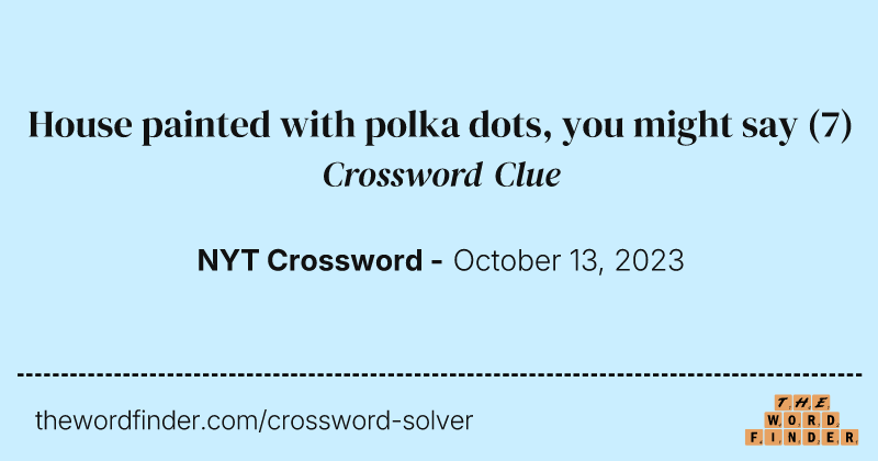 House painted with polka dots, you might say crossword clue image