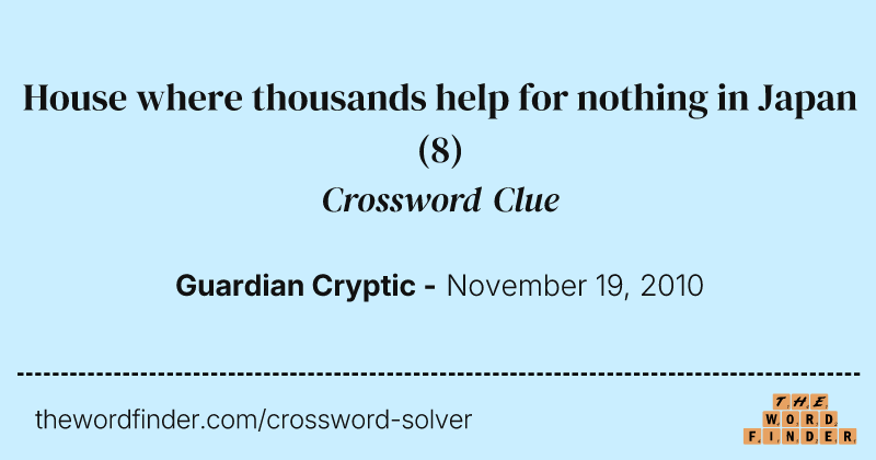 House where thousands help for nothing in Japan crossword clue image