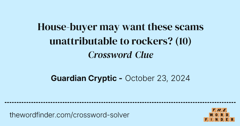 House-buyer may want these scams unattributable to rockers? crossword clue image