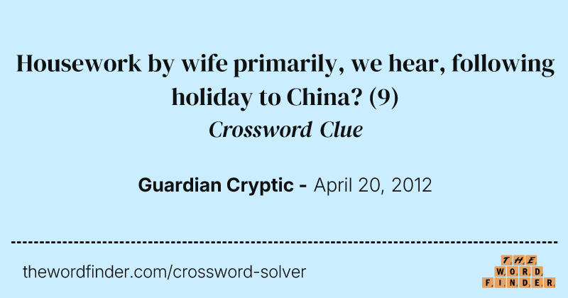 Housework by wife primarily, we hear, following holiday to China? crossword clue image