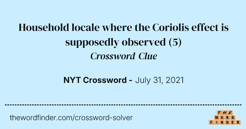 Household locale where the Coriolis effect is supposedly observed crossword clue image