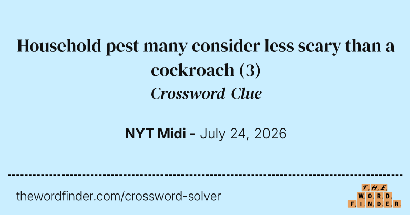 Household pest many consider less scary than a cockroach crossword clue image