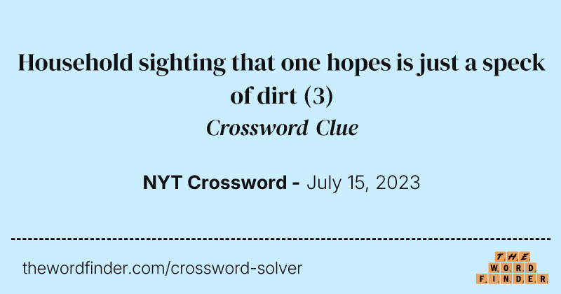 Household sighting that one hopes is just a speck of dirt crossword clue image