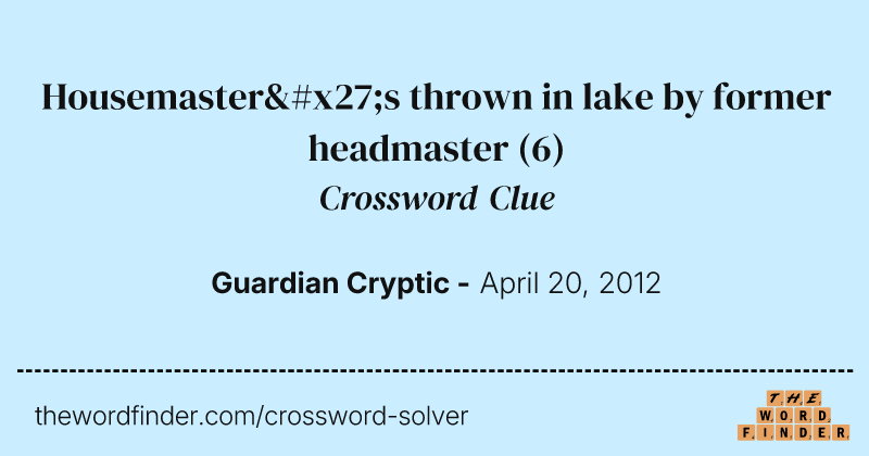 Housemaster's thrown in lake by former headmaster crossword clue image