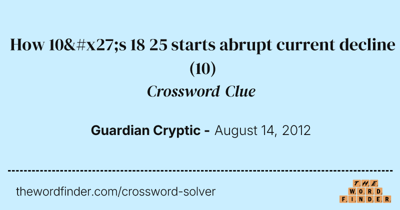 How 10's 18 25 starts abrupt current decline crossword clue image