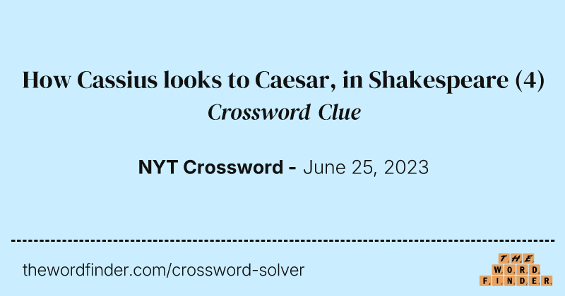 How Cassius looks to Caesar, in Shakespeare crossword clue image