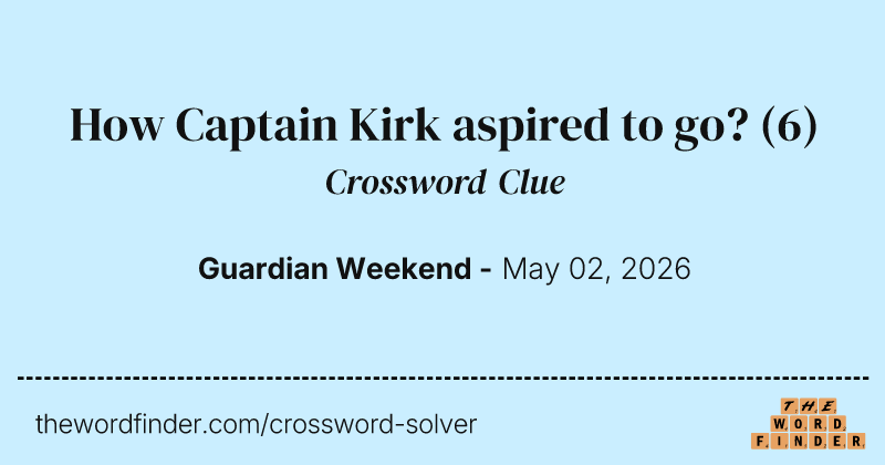 How Captain Kirk aspired to go? crossword clue image