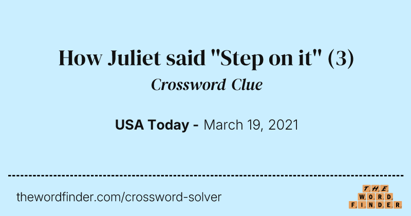 How Juliet said ''Step on it'' crossword clue image