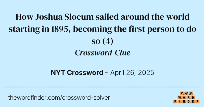 How Joshua Slocum sailed around the world starting in 1895, becoming the first person to do so crossword clue image