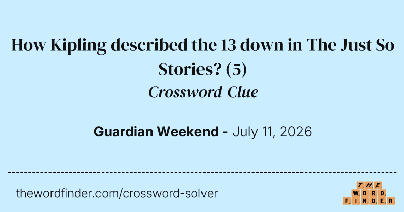 How Kipling described the 13 down in The Just So Stories? crossword clue image