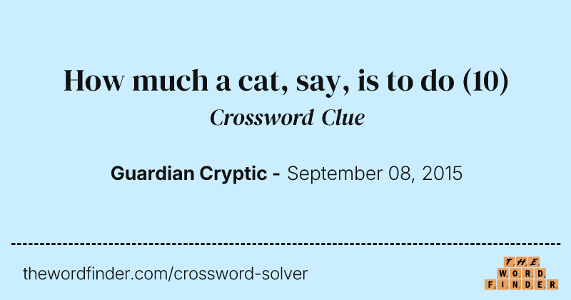 How much a cat, say, is to do crossword clue image