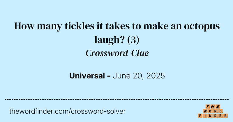 How many tickles it takes to make an octopus laugh? crossword clue image