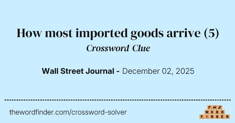 How most imported goods arrive crossword clue image