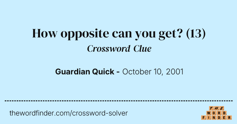How opposite can you get? crossword clue image