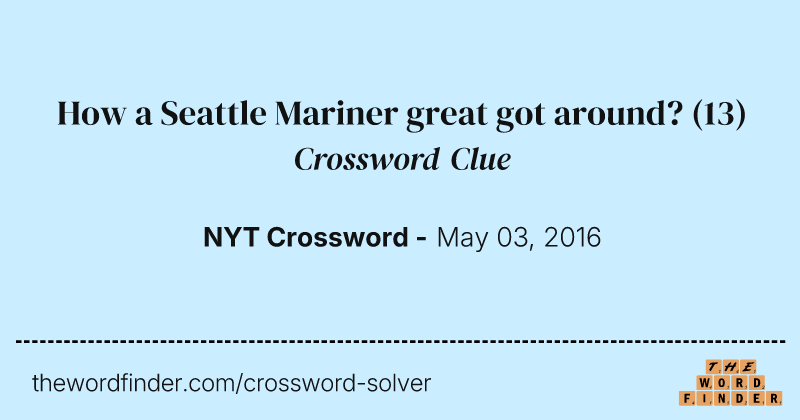 How a Seattle Mariner great got around? crossword clue image