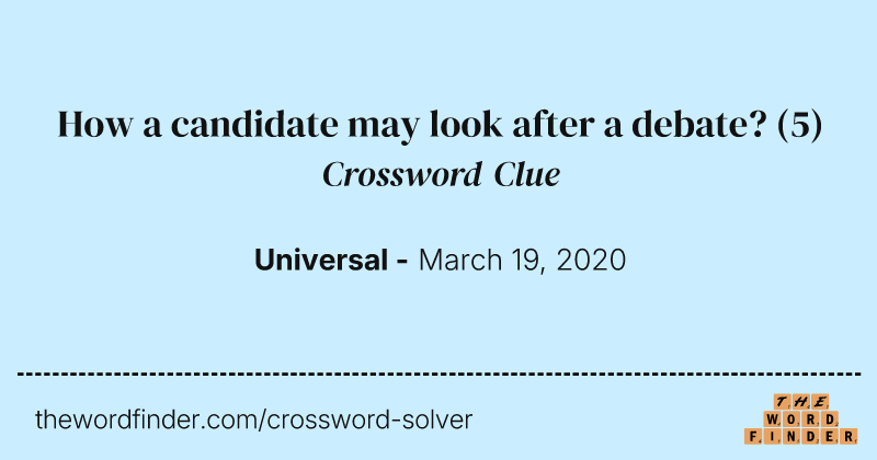 How a candidate may look after a debate? crossword clue image